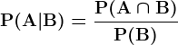 \dpi{120} \boldsymbol{\mathrm{P(A|B) = \frac{P(A\cap B)}{P(B)}}}
